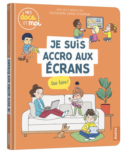 Mes docs et moi - Je suis accro aux écrans, que faire ? - Auzou